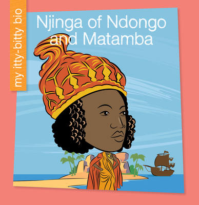 Njinga of Ndongo and Matamba (My Early Library: My Itty-Bitty Bio)