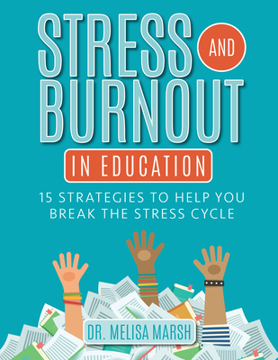 Stress and Burnout in Education: 15 Strategies to Help You Break the Stress Cycle Cover Image