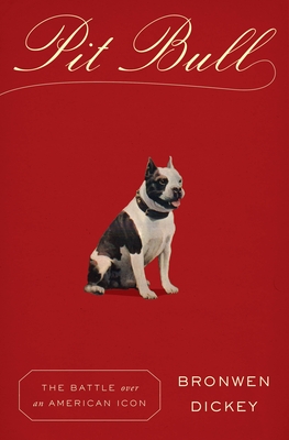 Pit Bull: The Battle over an American Icon By Bronwen Dickey Cover Image