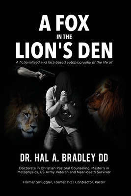 A Fox In the Lion's Den: A Fictionalized and Fact-Based Autobiography of the Life of Dr. Hal A. Bradley, DD. By Hal A. Bradley Cover Image