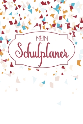 Mein Schulplaner: Schülerkalender, Tagebuch, Schülerplaner - Nie wieder Hausaufgaben vergessen - bestens organisiert By Maksim Pesek Cover Image