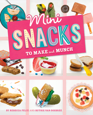 Mini Snacks to Make and Munch (Mini Makers) Cover Image