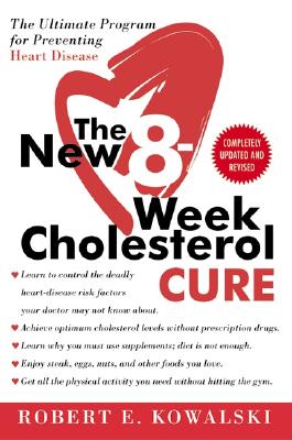 The New 8-Week Cholesterol Cure: The Ultimate Program for Preventing Heart Disease By Robert E. Kowalski Cover Image