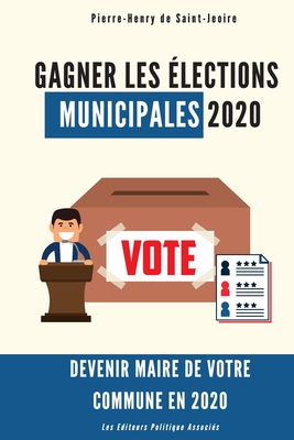 Gagner les élections municipales 2020: Devenez Maire de votre commune By Pierre Henry de Saint Jeoire Cover Image