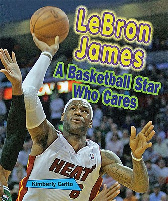 Lebron James: A Basketball Star Who Cares (Sports Stars Who Care)