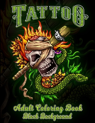 Tattoo Adult Coloring Book: Coloring Books For Grown-Ups (Relaxing Tattoo Designs for Men and Women) Black Background Relaxing ... Men and Women B Cover Image