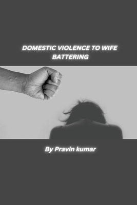 Domestic Violence to Wife Battering By Singh Pravin Kumar Cover Image