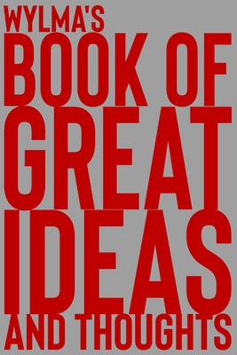 Wylma's Book of Great Ideas and Thoughts: 150 Page Dotted Grid and individually numbered page Notebook with Colour Softcover design. Book format: 6 x By 2. Scribble Cover Image