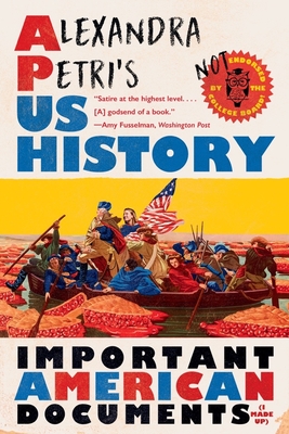 Alexandra Petri's US History: Important American Documents (I Made Up) By Alexandra Petri Cover Image