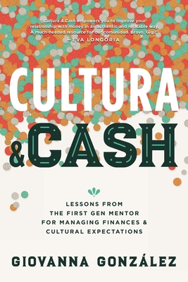 Cultura and Cash: Lessons from the First Gen Mentor for Managing Finances and Cultural Expectations By Giovanna González Cover Image