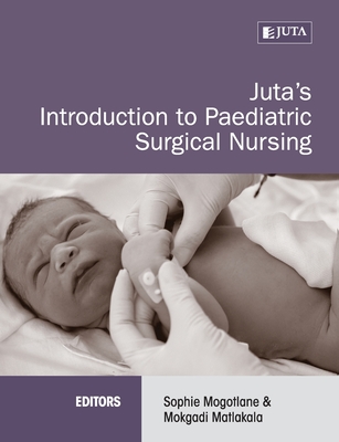 Juta's Introduction to Paediatric Surgical Nursing By Sophie Et Al Mogotlane (Joint Author) Cover Image