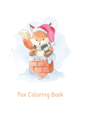 Fox Coloring Book: Fox Lover Gifts for Toddlers, Kids Ages 4-8, Girls Ages  8-12 or Adult Relaxation Cute Stress Relief Animal Birthday Co (Paperback)