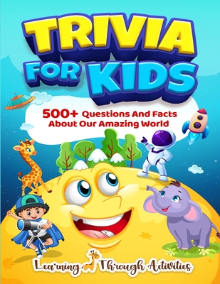 Trivia For Kids: 500+ Questions And Facts About Our Amazing World Cover Image