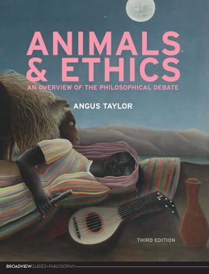 Animals and Ethics - Third Edition (Broadview Guides to Philosophy) Cover Image
