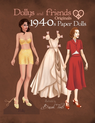 Dollys and Friends Originals 1940s Paper Dolls: Forties Vintage Fashion Dress Up Paper Doll Collection Cover Image