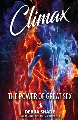 Climax: The Power of Great Sex By Debra Shade Cover Image
