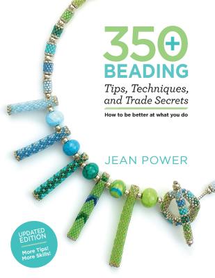 350+ Beading Tips, Techniques, and Trade Secrets: Updated Edition - More Tips! More Skills! Cover Image