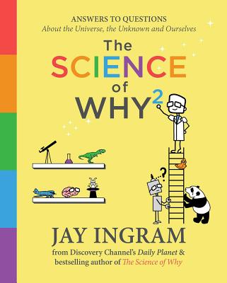 The Science of Why 2: Answers to Questions About the Universe, the Unknown, and Ourselves (The Science of Why series #2) Cover Image