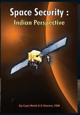 Space Security: Indian Perspective By G. D. Sharma Cover Image