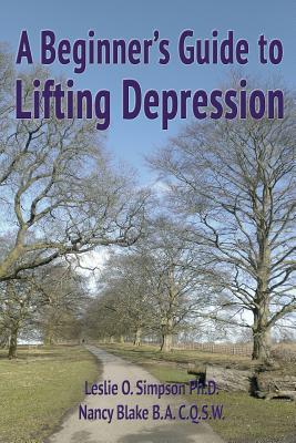 A Beginner's Guide to Lifting Depression By Leslie O. Simpson, Nancy Blake Cover Image