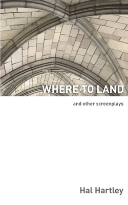 Where To Land: And Other Screenplays Cover Image
