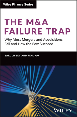 The M&A Failure Trap: Why Most Mergers and Acquisitions Fail and How the Few Succeed (Wiley Finance)