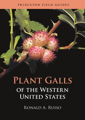Plant Galls of the Western United States (Princeton Field Guides #142) By Ronald A. Russo Cover Image