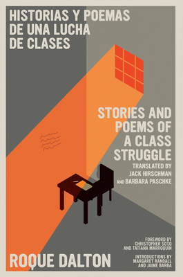 Historias y poemas de una lucha de clases / Stories and Poems of a Class Struggle By Roque Dalton, Jack Hirschman (Translated by), Christopher Soto (Foreword by), Tatiana Marroquín (Foreword by), Margaret Randall (Introduction by) Cover Image