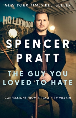The Guy You Loved to Hate: Confessions from a Reality TV Villain By Spencer Pratt Cover Image