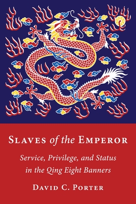 Slaves of the Emperor: Service, Privilege, and Status in the Qing Eight Banners Cover Image