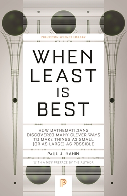 When Least Is Best: How Mathematicians Discovered Many Clever Ways to Make Things as Small (or as Large) as Possible (Princeton Science Library #118) By Paul J. Nahin Cover Image