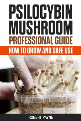 Psilocybin Mushroom Professional Guide: How To Grow And Safe Use Cover Image