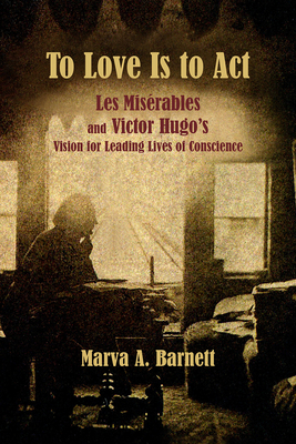 To Love Is to Act: Les Misérables and Victor Hugo’s Vision for Leading Lives of Conscience Cover Image