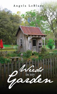 Weeds in My Garden By Angela LeBlanc Cover Image