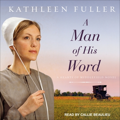 A Man of His Word Lib/E By Kathleen Fuller, Callie Beaulieu (Read by) Cover Image