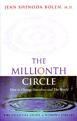 The Millionth Circle: How to Change Ourselves and the World: The Essential Guide to Women's Circles Cover Image