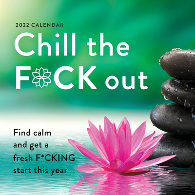 2022 Chill the F*ck Out Wall Calendar: Find calm and get a fresh f*cking start this year (Calendars & Gifts to Swear By) By Sourcebooks Cover Image