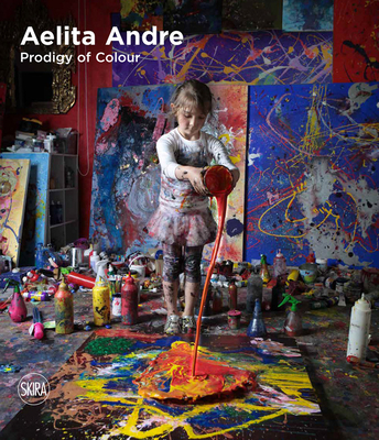 Aelita Andre: Prodigy of Colour By Aelita Andre (Artist), Rosa Maria Falvo (Editor), Suy Kang (Preface by) Cover Image