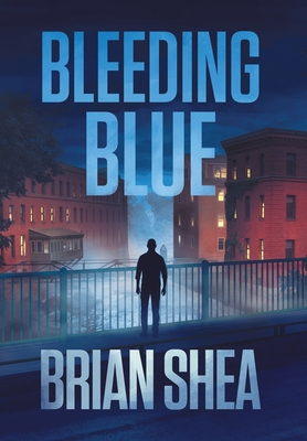 Bleeding Blue: A Boston Crime Thriller By Brian Shea Cover Image