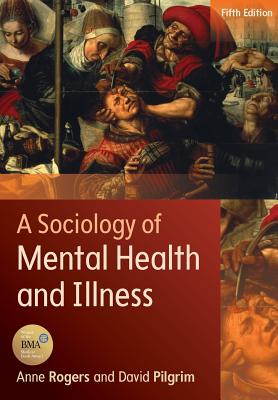 A Sociology of Mental Health and Illness By Anne Rogers, David Pilgrim Cover Image