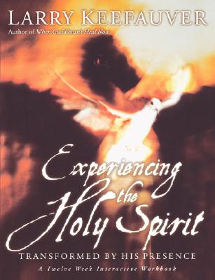 Experiencing the Holy Spirit: Transformed by His Presence - A Twelve-Week Interactive Workbook By Larry Keefauver Cover Image