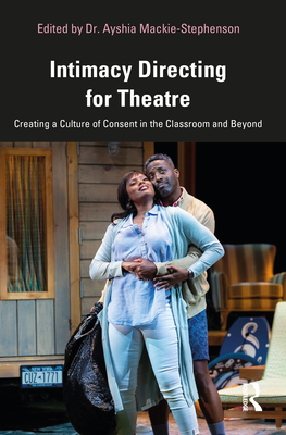Intimacy Directing for Theatre: Creating a Culture of Consent in the Classroom and Beyond Cover Image