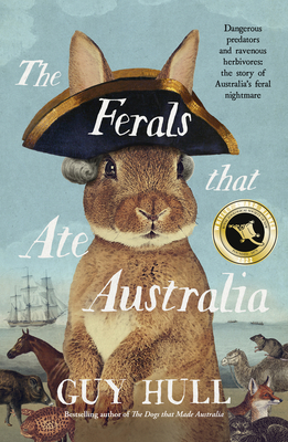 The Ferals That Ate Australia: The Fascinating History of Feral Animals and Winner of a 2022 Whitley Award from the Bestselling Author of the Do Cover Image