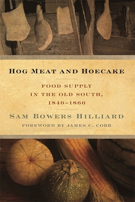 Hog Meat and Hoecake: Food Supply in the Old South, 1840-1860 (Southern Foodways Alliance Studies in Culture #9)