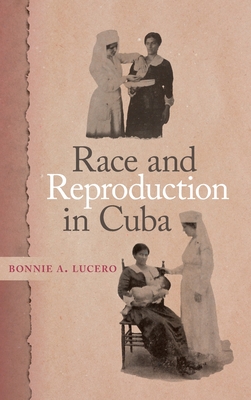 Race and Reproduction in Cuba (Race in the Atlantic World) Cover Image