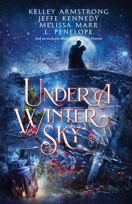 Under a Winter Sky: a Midwinter Holiday Anthology By Jeffe Kennedy, Kelley Armstrong Melissa Marr, L. Penelope Grace Draven Cover Image