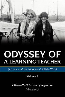 Odyssey Of A Learning Teacher (Greece and the Near East 1924-1925): Volume I Cover Image