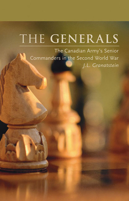  The Generals: The Canadian Army's Senior Commanders in the Second World War (Beyond Boundaries: Canadian Defense and  #1) Cover Image