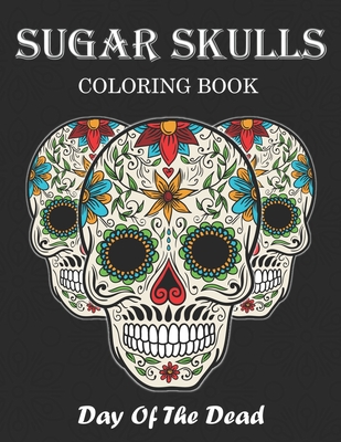 Sugar Skulls Coloring Book: A Coloring Book for Teens and Adults: Stress  Relieving Skull Designs for Adults Relaxation (Paperback)