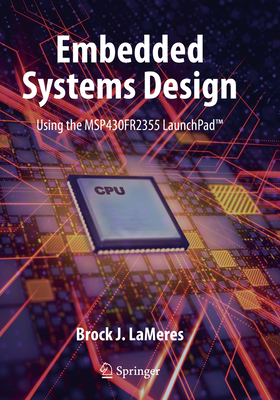 Embedded Systems Design Using the Msp430fr2355 Launchpad(tm) By Brock J. Lameres Cover Image